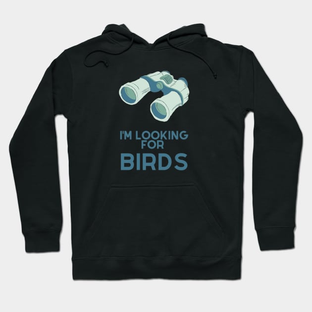 I'm looking for birds - funny birdwatcher Hoodie by Be BOLD